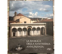 La basilica della Santissima Annunziata. Ediz. illustrata Vol.1. Dal Duecento al