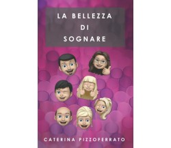 La bellezza di sognare di Caterina Pizzoferrato Cate,  2021,  Indipendently Publ