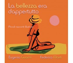 La bellezza era dappertutto, Federico Masti, Eugenio Guarini,  2016,  Youcanpr.