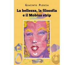 La bellezza, la filosofia e il Möbius strip di Giacinto Plescia,  2022,  Youcanp