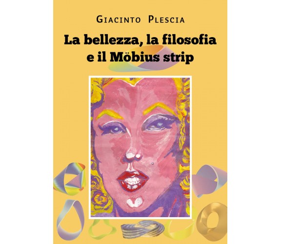 La bellezza, la filosofia e il Möbius strip di Giacinto Plescia,  2022,  Youcanp
