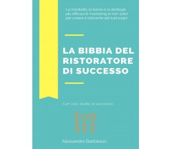 La bibbia del ristoratore di successo  - Alessandro Bartolocci,  2018