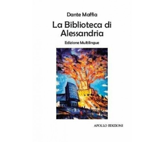 La biblioteca di Alessandria. Ediz. multilingue di Dante Maffia, 2020, Apollo