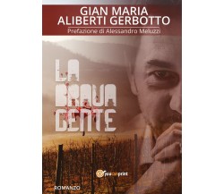  La brava gente	 di Gian Maria Aliberti Gerbotto,  2018,  Youcanprint