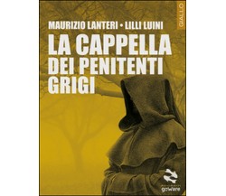La cappella dei penitenti grigi, Maurizio Lanteri, Lilli Luini,  2017,  Goware