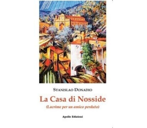 La casa di Nosside. (Lacrime per un amico) di Stanislao Donadio, 2021, Apollo