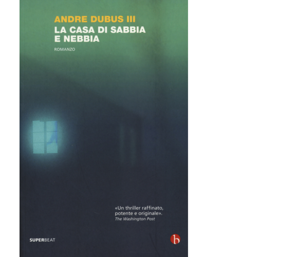 La casa di sabbia e nebbia di Andre Iii Dubus,  2014,  Beat - Nutrimenti