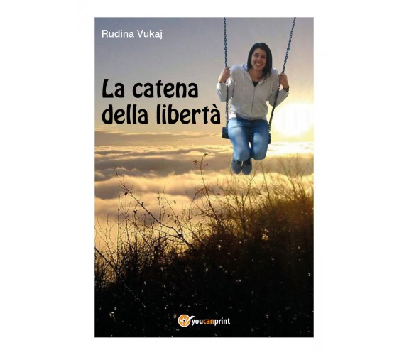 La catena della libertà  di Rudina Vukaj,  2018,  Youcanprint - ER