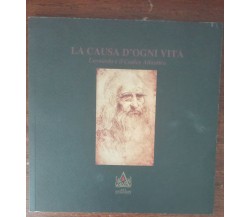 La causa d’ogni vita. Leonardo e il codice Atlantico - Onghi, Vivona - 2013 - A