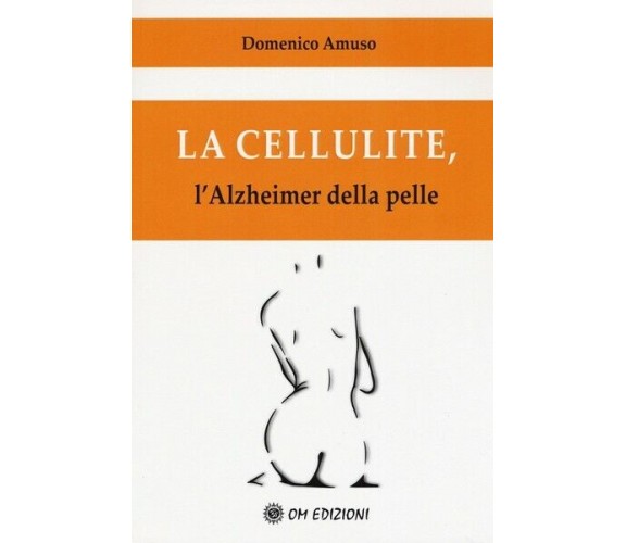 La cellulite, l’Halzheimer della pelle (Domenico Amuso,  2019,  Om Edizioni)- ER