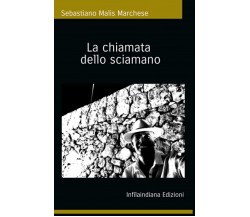 La chiamata dello sciamano - Sebastiano Malis Marchese -