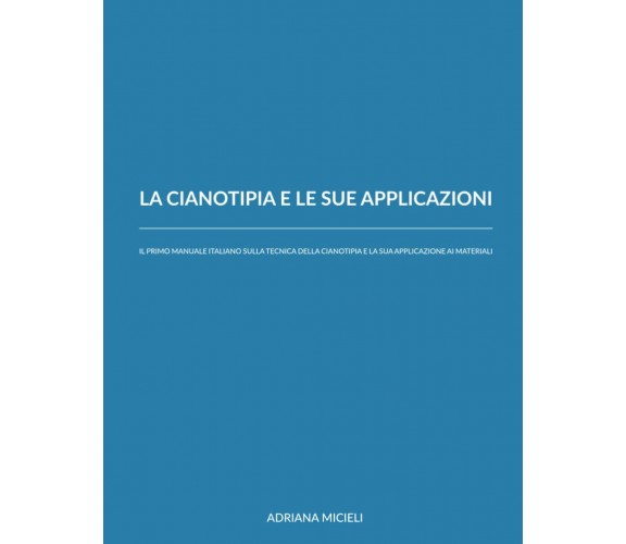 La cianotipia e le sue applicazioni: Il primo manuale italiano sulla tecnica del