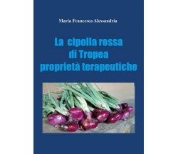 La cipolla rossa di Tropea. Proprietà terapeutiche di Maria Francesca Alessandri