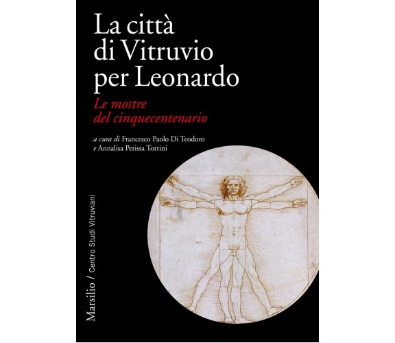 La città di Vitruvio per Leonardo. Le mostre del cinquecentenario-Marsilio, 2023