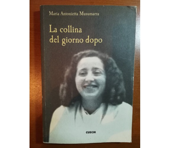 La collina del giorno dopo - Maria Antonietta Musumarra - CUECM - 2002 - M