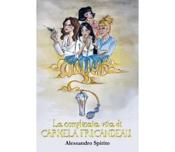 La complicata vita di Carmela Fricandeau di Alessandro Spirito, 2023, Youcanp