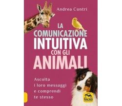 La comunicazione intuitiva con gli animali di Andrea Contri,  2021,  Macro Edizi