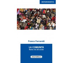  La comunità nucleo vivo del sociale di Franco Ferrarotti, 2022, Solfanelli
