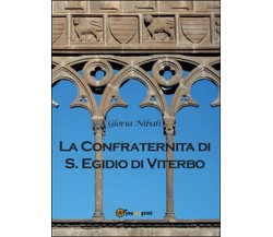 La confraternita di S. Egidio di Viterbo	 di Gloria Nibali,  2016,  Youcanprint