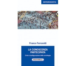 La conoscenza partecipata. Crisi e trasfigurazione della sociologia di Franco F