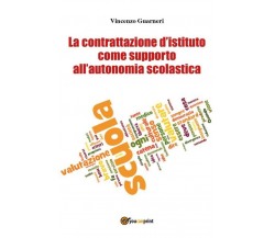 La contrattazione d’istituto come supporto all’autonomia scolastica	 di Vincenzo