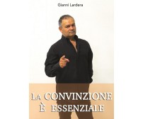 La convinzione è essenziale	 di Gianni Lardera,  2016,  Youcanprint