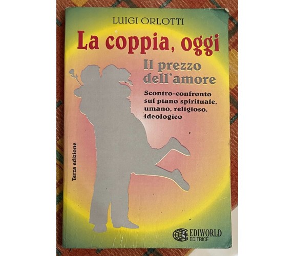 La coppia, oggi. Il prezzo dell'amore di Luigi Orlotti, 2001, Ediworld Editrice