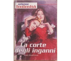 La corte degli inganni di Emily Hendrickson, 2000, Editrice Quadratum