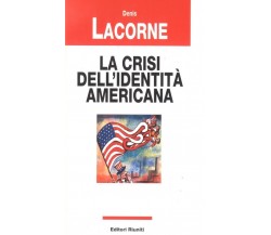 La crisi dell'identità americana - Lacorne Denis - 1999, Editori Riuniti - L