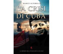 La crisi di Cuba - Marco Altobello,  Youcanprint - P