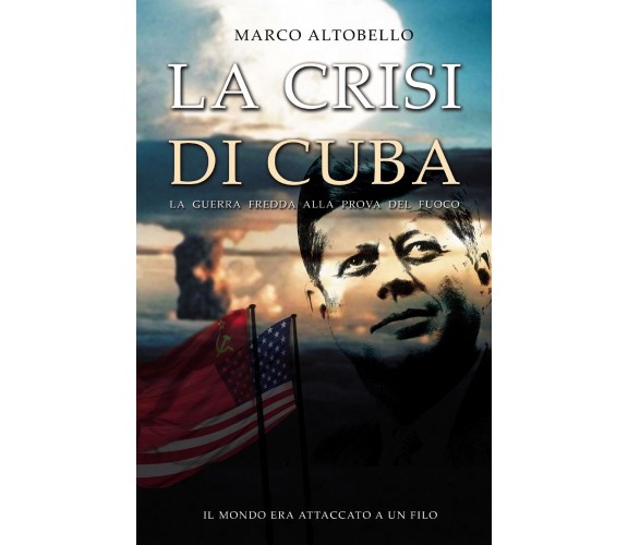 La crisi di Cuba di Marco Altobello,  2022,  Youcanprint