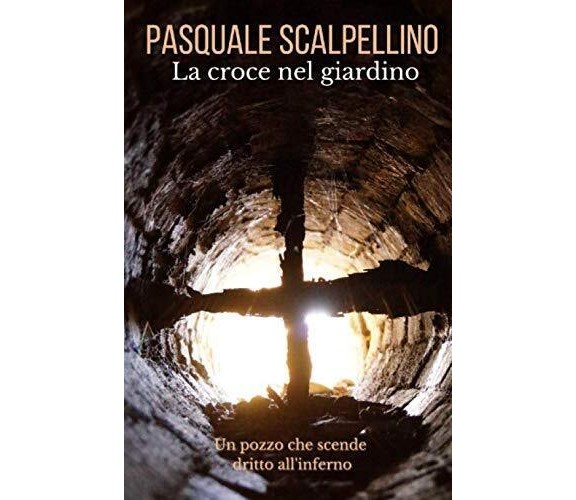 La croce nel giardino - Pasquale Scalpellino - ‎Independently published, 2020