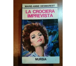 La crociera imprevista - Marie-Anne Desmarest - Mursia - 1972  - M