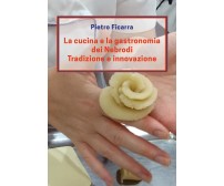 La cucina e la gastronomia dei Nebrodi. Tradizione e innovazione (P. Ficarra)
