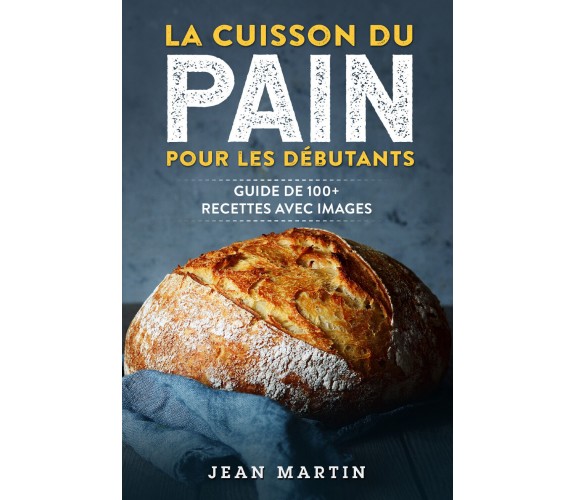 La cuisson du pain pour les débutants. Guide de 100+ recettes avec images di Jea