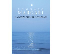 La danza dei rubini colorati di Tommaso Margari,  2021,  Youcanprint