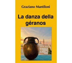 La danza della géranos	 di Graziano Mantiloni,  2019,  Youcanprint