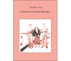 La decisione di Carmine Malvagna	 di Edmond C. Jersey,  2016,  Youcanprint