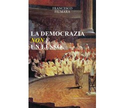 La democrazia non è un lusso - Francesco Fiumara,  2018,  Licosia
