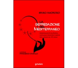 La depredazione del Mediterraneo. Irresponsabilità dell'Europa, capitalismo...