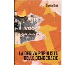 La deriva populista delle democrazie, Danilo Ilari,  2014,  Youcanprint