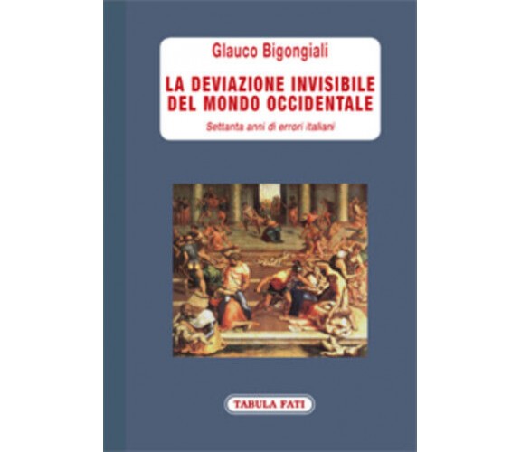 La deviazione invisibile del mondo occidentale. 70 anni di errori italiani di Gl