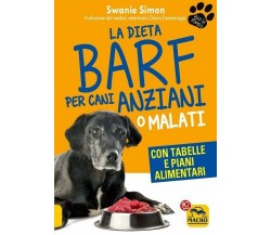 La dieta Barf per cani anziani o malati di Swanie Simon,  2021,  Macro Edizioni