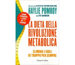 La dieta della rivoluzione metabolica. Elimina i chili di troppo per sempre di H