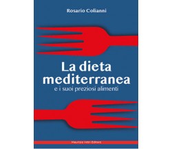 La dieta mediterranea e i suoi preziosi alimenti di Rosario Colianni,  2021,  Ma