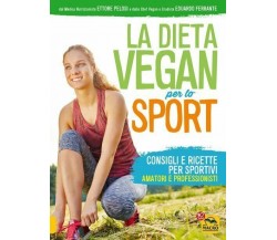 La dieta vegan per lo sport. Consigli e ricette per sportivi, amatori e professi