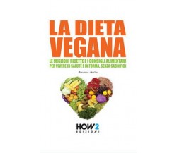 La dieta vegana. Le migliori ricette e i consigli alimentari  - ER