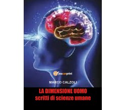 La dimensione uomo di Marco Calzoli,  2021,  Youcanprint