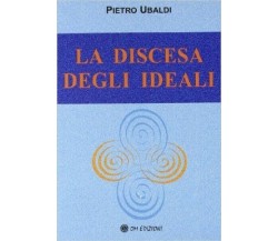 La discesa degli ideali, di Pietro Ubaldi,  2019,  Om Edizioni - ER