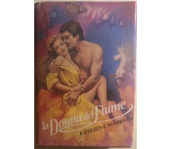 La donna del fiume di Kathleen E. Woodiwiss,  1986,  Edizioni Cde